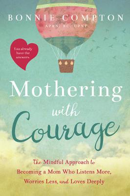 Mothering with Courage: The Mindful Approach to Becoming a Mom Who Listens More, Worries Less, and Loves Deeply - 9781944822637 - Familius LLC - The Little Lost Bookshop