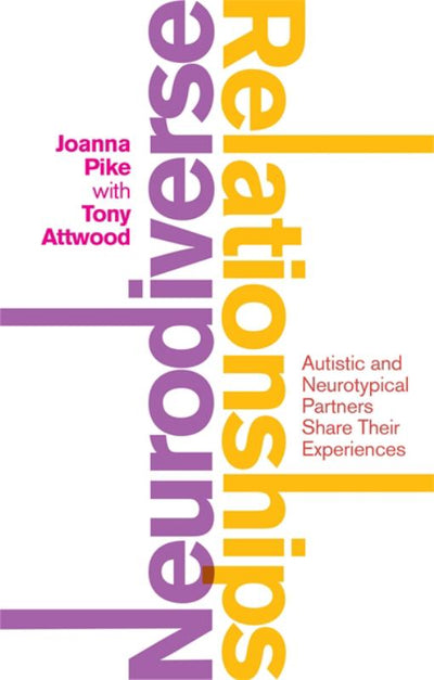 Neurodiverse Relationships: Autistic and Neurotypical Partners Share their Experiences - 9781787750289 - Joanna Pike; Tony Attwood (Foreword by, As told to); Joanna Stevenson (Editor) - Jessica Kingsley Publishers - The Little Lost Bookshop
