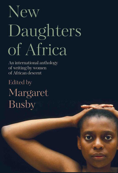 New Daughters of Africa - An International Anthology of 20th and 21st Century Writing by Women of African Descent - 9781912408016 - Margaret Busby (Editor) - New Internationalist - The Little Lost Bookshop