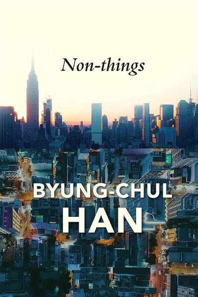 Non-things: Upheaval in the Lifeworld - 9781509551705 - Byung-Chul Han, Daniel Steuer - Polity Press - The Little Lost Bookshop