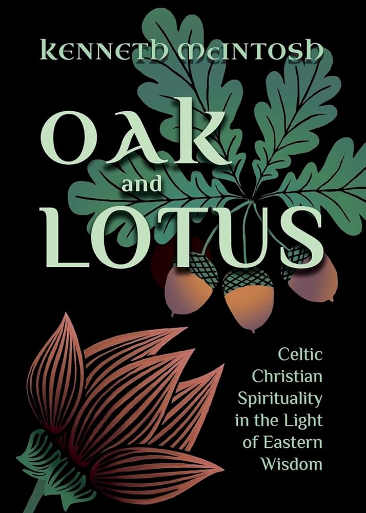 Oak and Lotus: Celtic Christian Spirituality in the Light of Eastern Wisdom - 9781625248756 - Kenneth McIntosh - Anamchara - The Little Lost Bookshop