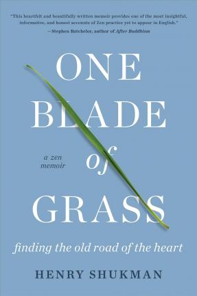 One Blade of Grass: Finding the Old Road of the Heart, a Zen Memoir - 9781640092624 - Henry Shukman - Counterpoint LLC - The Little Lost Bookshop