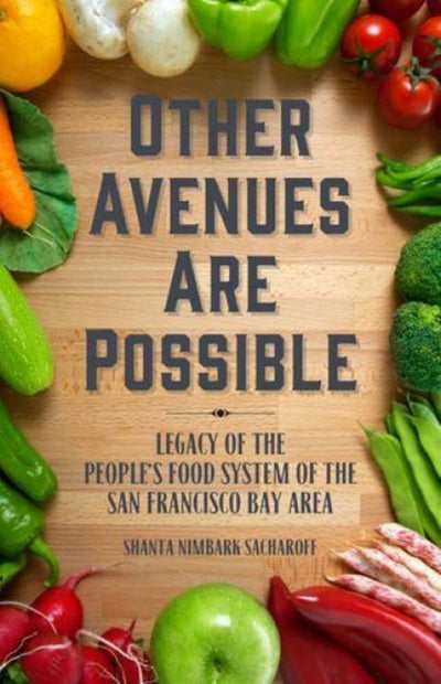 Other Avenues Are Possible - Legacy of the People's Food System of the San Francisco Bay Area - 9781629632322 - PM Press - The Little Lost Bookshop