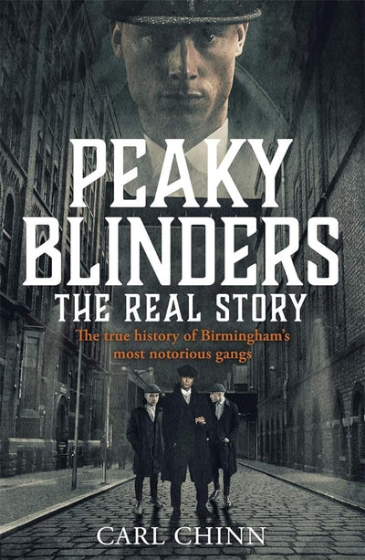 Peaky Blinders: The Real Story: The real story behind the next generation of British gangsters - 9781789461725 - Carl Chinn - John Blake - The Little Lost Bookshop