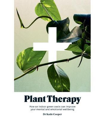 Plant Therapy: How an indoor green oasis can improve your mental and emotional wellbeing - 9781784883522 - Katie Cooper - Hardie Grant Books - The Little Lost Bookshop
