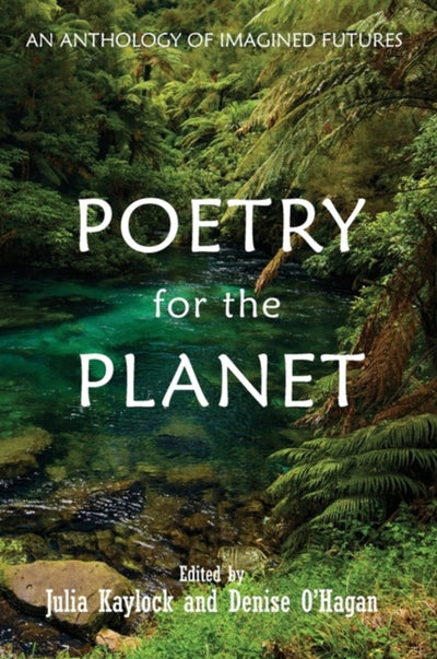 Poetry for the Planet: An Anthology of Imagined Futures - 9780645114577 - Various - Litoria Press - The Little Lost Bookshop