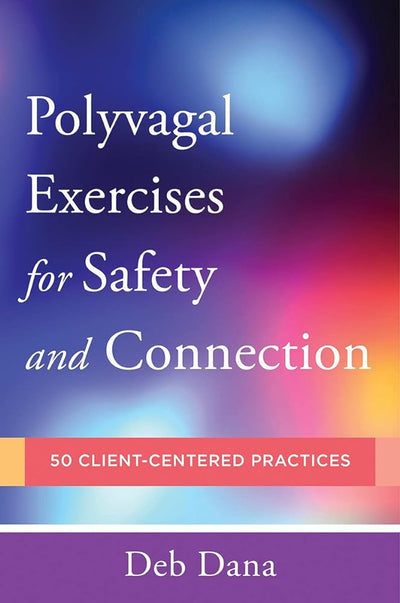Polyvagal Exercises for Safety and Connection: 50 Client-Centered Practices (Norton Series on Interpersonal Neurobiology) - 9780393713855 - John Wiley - The Little Lost Bookshop