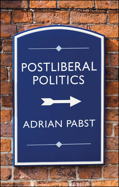 Postliberal Politics: The Coming Era of Renewal - 9781509546817 - Aaron Pabst - John Wiley - The Little Lost Bookshop
