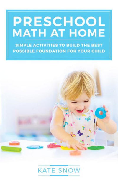 Preschool Math at Home: Simple Activities to Build the Best Possible Foundation for Your Child - 9781933339917 - Kate Snow - Well-Trained Mind Press - The Little Lost Bookshop
