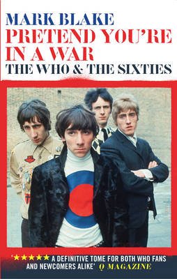 Pretend You're in a War - The Who and the Sixties - 9781781315231 - Aurum Press Ltd - The Little Lost Bookshop