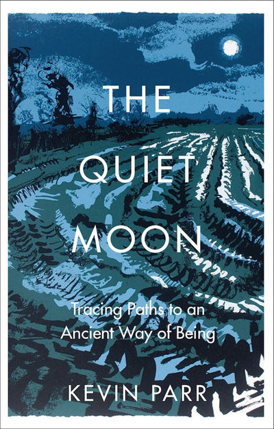 Quiet Moon: Pathways to an Ancient Way of Being - 9780750998697 - KEVIN PARR - The History Press - The Little Lost Bookshop