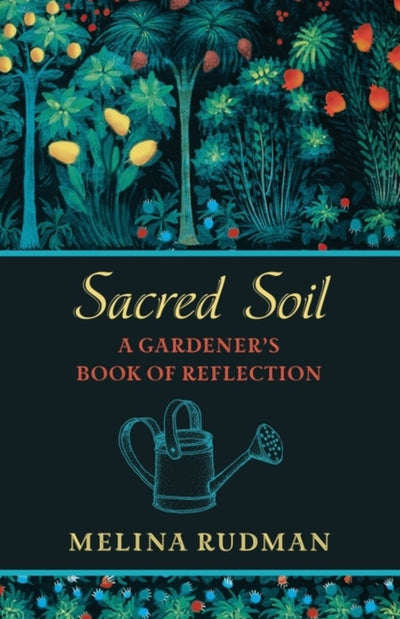 Sacred Soil: A Gardener's Book of Reflection - 9781625247841 - Melina Rudman - Harding House Publishing, Inc./Anamcharabooks - The Little Lost Bookshop
