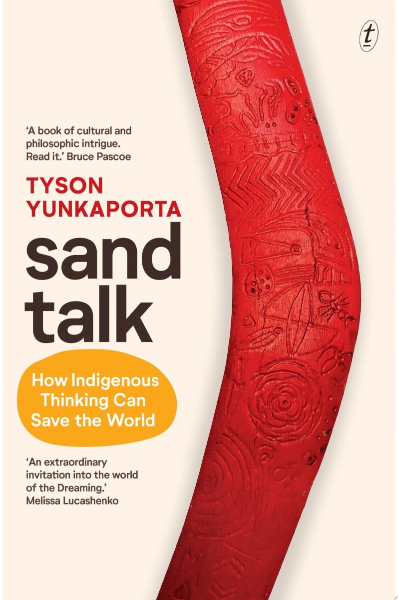 Sand Talk: How Indigenous Thinking Can Save the World - 9781925773996 - Tyson Yunkaporta - Text Publishing Company - The Little Lost Bookshop