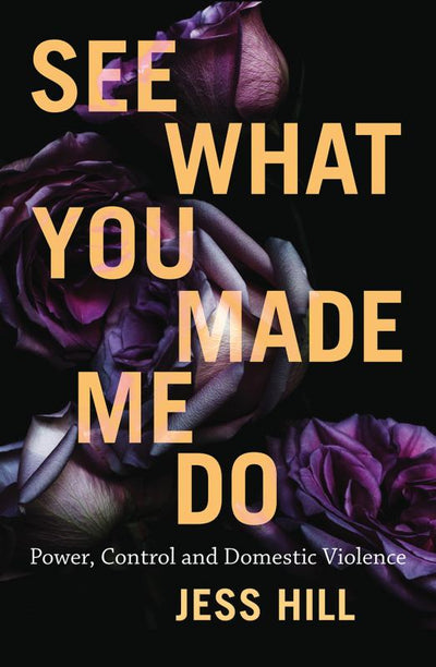 See What You Made Me Do: Power, Control and Domestic Violence - 9781760641405 - Jess Hill - Schwartz Publishing - The Little Lost Bookshop