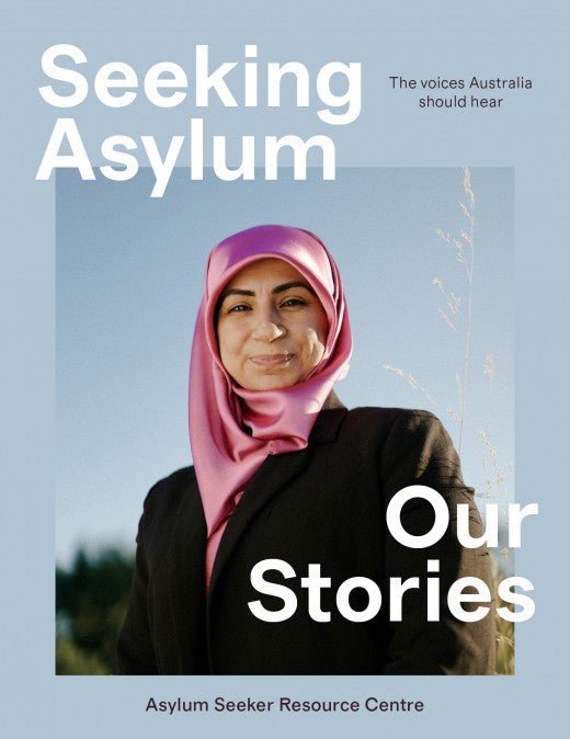 Seeking Asylum: Our Stories - 9781760643300 - Asylum Seeker Resource Centre - Black Inc - The Little Lost Bookshop