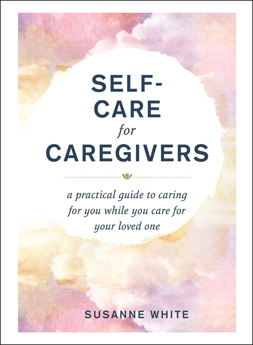 Self-Care for Caregivers - 9781507218396 - Susanne White - Adams Media - The Little Lost Bookshop