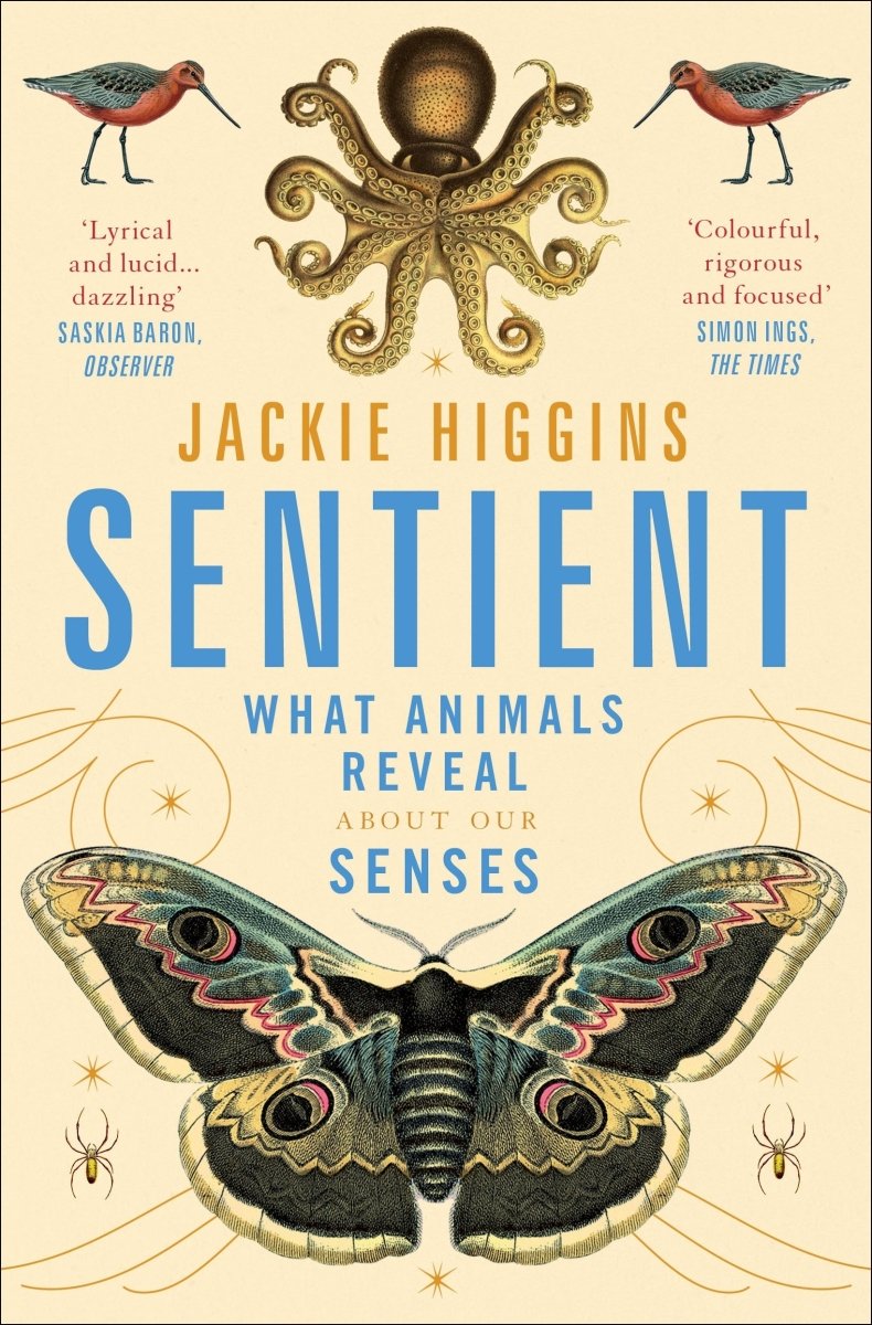 Sentient: What Animals Reveal About Our Senses - 9781529030815 - Jackie Higgins - Pan Macmillan UK - The Little Lost Bookshop