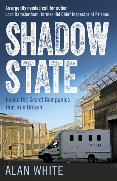 Shadow State: Inside the Secret Companies That Run Britain - 9781780745749 - Alan White - Bloomsbury - The Little Lost Bookshop