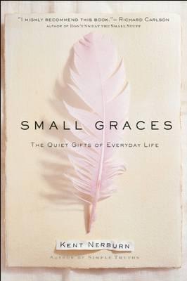 Small Graces: The Quiet Gifts of Everyday Life - 9781577310723 - Kent Nerburn - New World Library - The Little Lost Bookshop