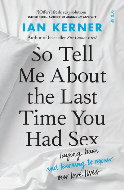 So Tell Me About the Last Time You Had Sex - 9781922310804 - Kerner, Ian - Scribe Publications - The Little Lost Bookshop