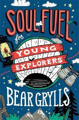 Soul Fuel: Young Explorers - 9781529347746 - Bear Grylls - Hodder Faith - The Little Lost Bookshop
