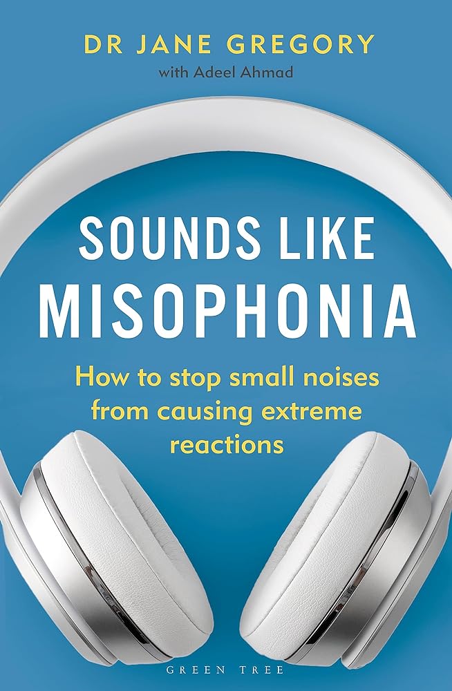 Sounds Like Misophonia: How to Stop Small Noises from Causing Extreme Reactions - 9781399404983 - Dr Jane Gregory, Adeel Ahmad - Green Tree - The Little Lost Bookshop