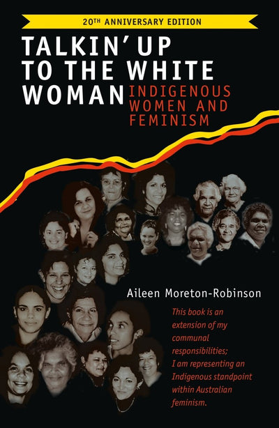 Talkin' Up to the White Woman Indigenous Women and Feminism (20th Anniversary Edition) - 9780702263101 - Aileen Moreton-Robinson - UQP - The Little Lost Bookshop
