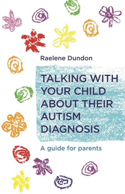 Talking With Your Child About Their Autism Diagnosis : A Guide for Parents - 9781785922770 - Raelene Dundon - Jessica Kingsley Publishers - The Little Lost Bookshop