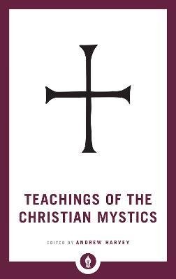 Teachings Of The Christian Mystics - 9781611806908 - Andrew Harvey - Shambhala Publications - The Little Lost Bookshop