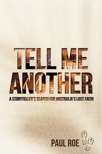 Tell Me Another: A Storyteller's Search for Australia's Lost Faith - 9780645411775 - Ark House Press - The Little Lost Bookshop