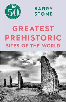 The 50 Greatest Prehistoric Sites of the World - 9781785782350 - Icon Books - The Little Lost Bookshop