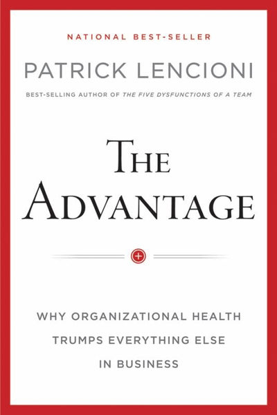 The Advantage: Why Organizational Health Trumps Everything Else In Business - 9780470941522 - John Wiley & Sons - The Little Lost Bookshop