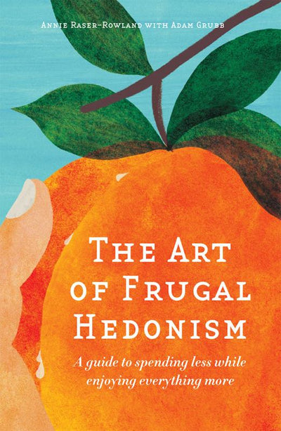 The Art of Frugal Hedonism - 9780994392817 - Annie Raser-Rowland; Adam Grubb - Melliodora Publishing - The Little Lost Bookshop
