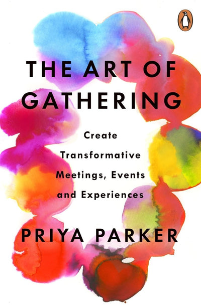 The Art of Gathering: Create Transformative Meetings, Events and Experiences - 9780241973844 - Priya Parker - Penguin - The Little Lost Bookshop