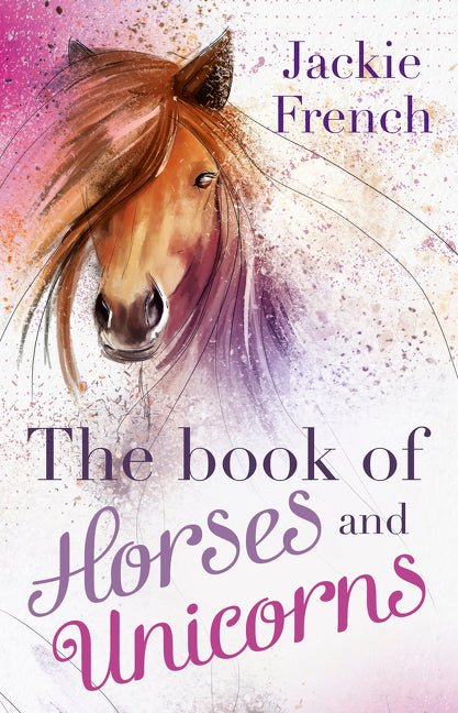 The Book of Horses and Unicorns - 9781460750131 - Jackie French - HarperCollins Publishers - The Little Lost Bookshop