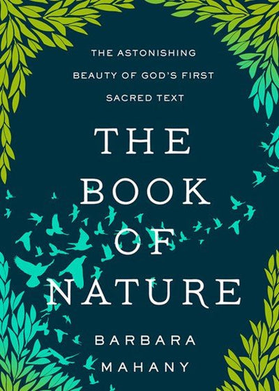 The Book of Nature The Astonishing Beauty of God's First Sacred Text - 9781506473512 - Barbara Mahany - Broadleaf - The Little Lost Bookshop