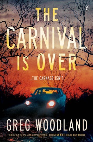 The Carnival Is Over - 9781922458698 - Woodland, Greg - The Text Publishing Company - The Little Lost Bookshop
