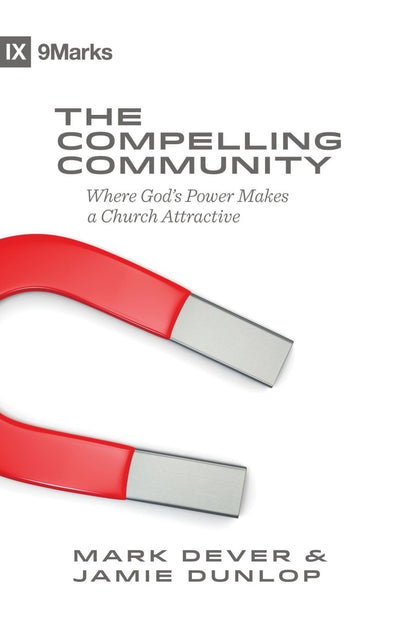 The Compelling Community: Where God's Power Makes a Church Attractive - 9781433543548 - Mark Dever - Crossway Books - The Little Lost Bookshop