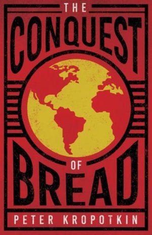The Conquest of Bread - 9781528715997 - Peter Kropotkin - Read Books - The Little Lost Bookshop