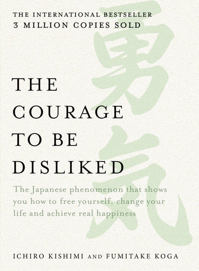 The Courage to Be Disliked - 9781760630492 - Ichiro Kishimi; Fumitake Koga - Allen & Unwin - The Little Lost Bookshop