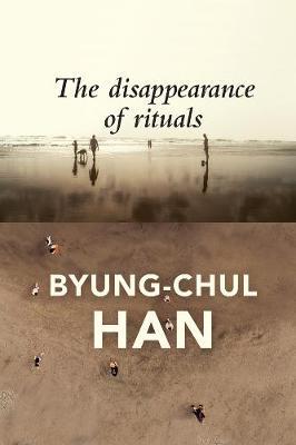The Disappearance of Rituals A Topology of the Present - 9781509542765 - Byung-Chul Han - Polity Press - The Little Lost Bookshop