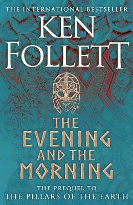 The Evening and the Morning: The Prequel to The Pillars of the Earth, A Kingsbridge Novel - 9781447278788 - Ken Follett - Pan Macmillan UK - The Little Lost Bookshop