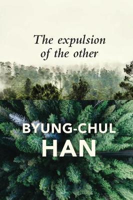 The Expulsion of the Other Society, Perception and Communication Today - 9781509523061 - Byung-Chul Han - Polity Press - The Little Lost Bookshop