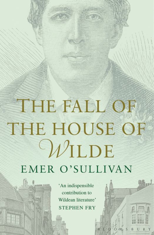 The Fall of the House of Wilde : Oscar Wilde and His Family - 9781408863169 - Bloomsbury - The Little Lost Bookshop