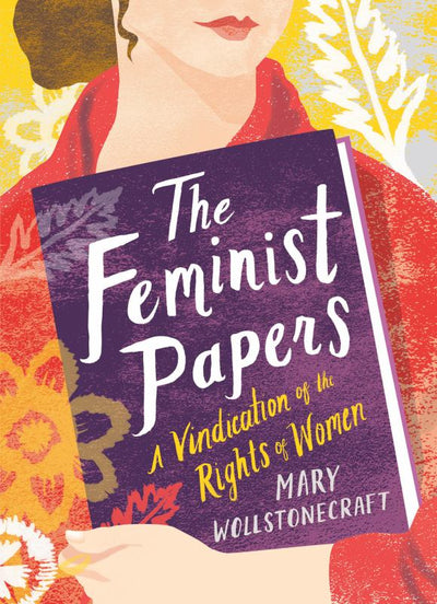 The Feminist Papers - A Vindication of the Rights of Women - 9781423650973 - Gibbs Smith, Publisher - The Little Lost Bookshop