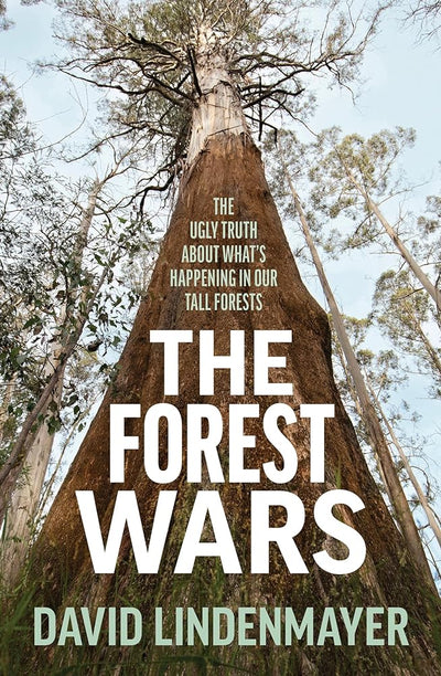 The Forest Wars: The ugly truth about what's happening in our tall forests - 9781761470752 - David Lindenmayer - Allen & Unwin - The Little Lost Bookshop