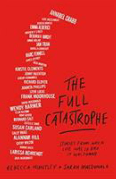 The Full Catastrophe: Stories from When Life Was So Bad It Was Funny - 9781743795866 - Rebecca Huntley; Sarah Macdonald - Hardie Grant Books - The Little Lost Bookshop
