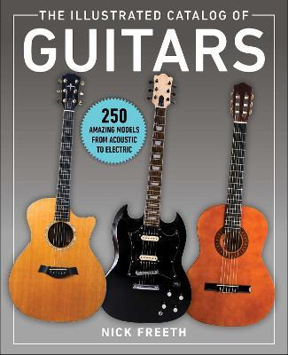 The Illustrated Catalog of Guitars: 250 Amazing Models Through the Years - 9781510756540 - Nick Freeth - Skyhorse Publishing - The Little Lost Bookshop