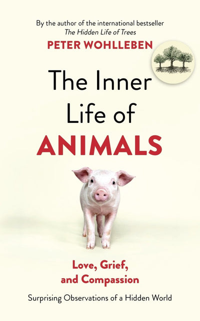 The Inner Life of Animals: Surprising Observations of a Hidden World - 9781847924551 - Peter Wohlleben - Random House - The Little Lost Bookshop
