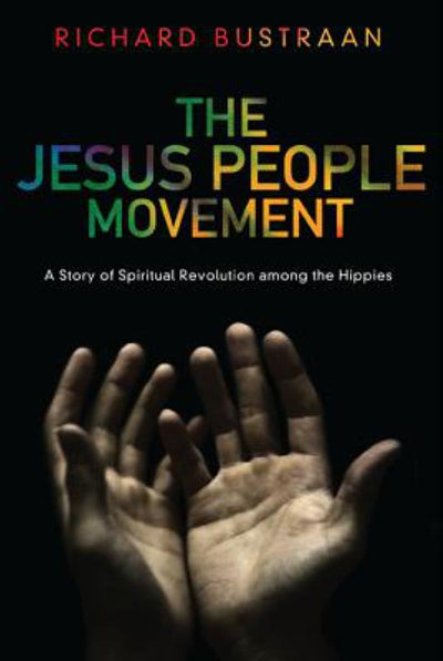 The Jesus People Movement: A Story of Spiritual Revolution among the Hippies - 9781620324646 - Richard A. Bustraan - Wipf & Stock Publishers - The Little Lost Bookshop